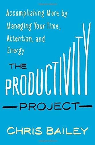 Chris Bailey: The Productivity Project (Hardcover, 2016, Random House Canada)