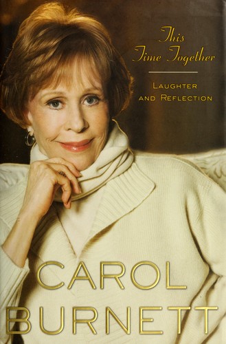 Carol Burnett: This time together (2010, Harmony Books)