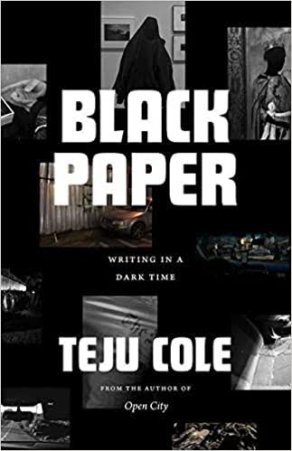 Teju Cole: Black Paper (2021, University of Chicago Press)