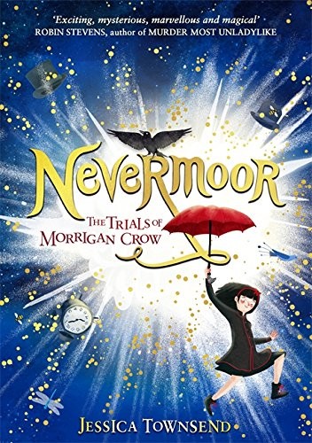Jessica Townsend: Nevermoor: Nevermoor: The Trials of Morrigan Crow Book 1 (2017, Little, Brown and Company)