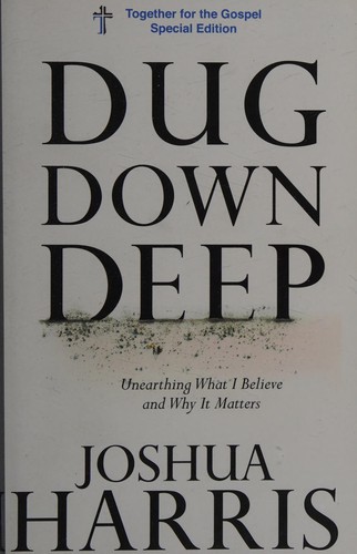 Joshua Harris: Dug down deep (2010, Multnomah Books)