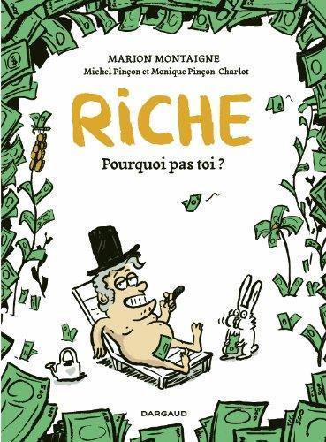 Michel Pinçon, Marion Montaigne, Monique Pinçon-Charlot: Riche, Pourquoi Pas Toi ? (French language)