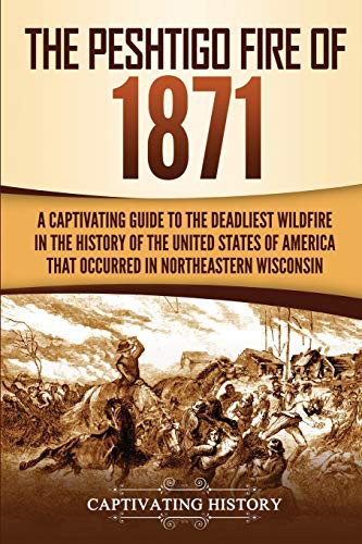Captivating History: The Peshtigo Fire of 1871 (Paperback, 2020, Captivating History)