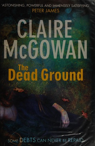 Claire McGowan: The dead ground (2014, Headline)