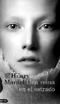 Hilary Mantel: Una reina en el estrado (2013, Destino)