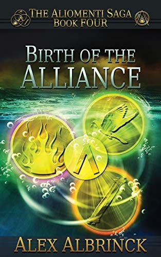 Alex Albrinck: Birth of the Alliance (the Aliomenti Saga - Book 4) (2013, Independently Published, Independently published)