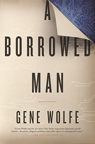 Gene Wolfe: A Borrowed Man (Paperback, 2016, Tor Books)