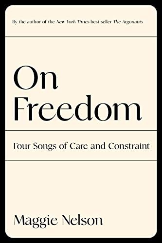 Maggie Nelson: On Freedom (Hardcover, 2021, Graywolf Press)