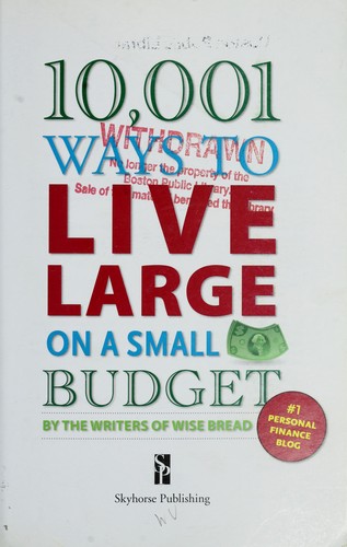 The Writers of Wise Bread: 10,001 ways to live large on a small budget (2009, Skyhorse Pub.)