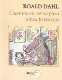 Roald Dahl: Cuentos En Verso Para Ninos Perversos (Poetry, Riddles, Rhymes and Songs) (Paperback, Spanish language, 2002, Santillana USA Publishing Company)