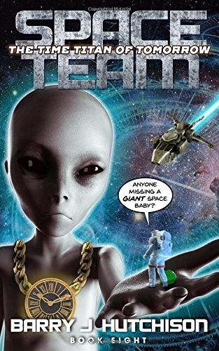 Barry J. Hutchison: Space Team: The Time Titan of Tomorrow (2018, Zertex Media Ltd)