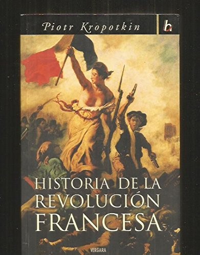 Peter Kropotkin: Historia de la Revolución Francesa (Spanish language, 2005, Vergara)