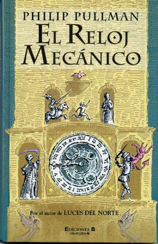 Philip Pullman: El reloj mecanico (Hardcover, Spanish language, 2005, Ediciones B)
