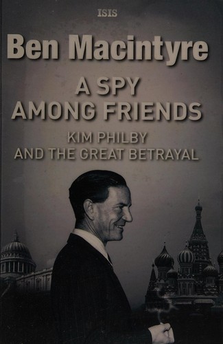 Ben Macintyre: A spy among friends (2014, ISIS Large Print)