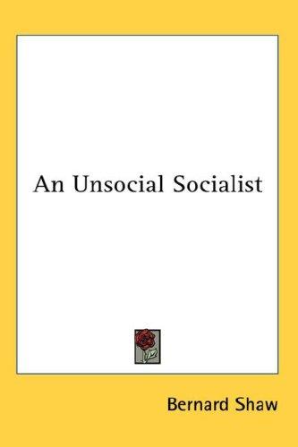 Bernard Shaw: An Unsocial Socialist (Hardcover, 2007, Kessinger Publishing, LLC)