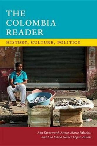 Ann Farnsworth-Alvear, Marco Palacios: The Colombia reader : history, culture, politics (2017, Duke University Press)