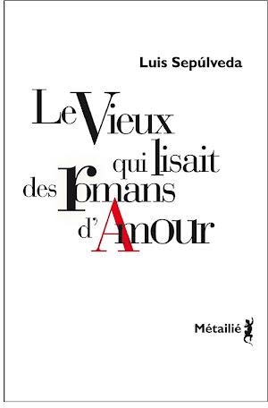 Luis Sepúlveda: Le Vieux qui lisait des romans d'amour (French language)