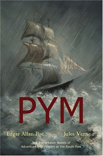 Edgar Allan Poe, Jules Verne: Pym (the Narrative of Arthur Gordon Pym of Nantucket / An Antarctic Mystery) (2008, Coachwhip Publications)