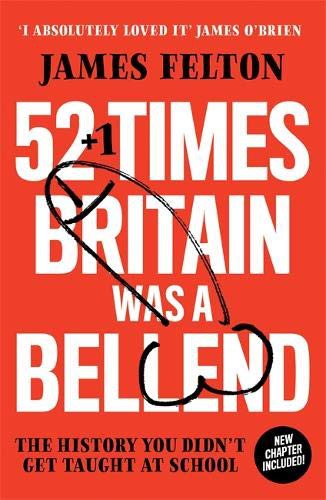 James Felton: 52 Times Britain was a Bellend (Paperback, 2021, Sphere)