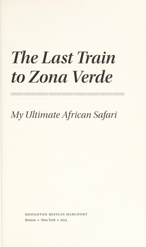 Paul Theroux: Last train to Zona Verde (2013, Houghton Mifflin Harcourt)