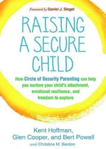 Kent Hoffman, Glen Cooper, Bert Powell: Raising a Secure Child (Hardcover, 2017, The Guilford Press)