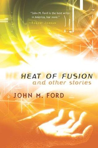 John M. Ford: Heat of fusion and other stories (2004, Tor)