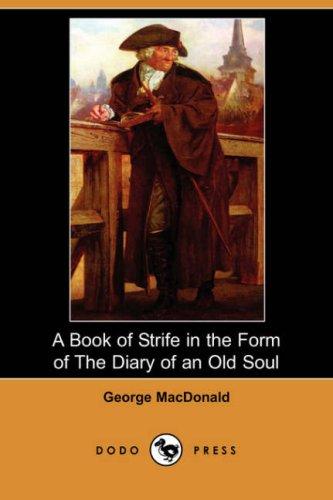 George MacDonald: A Book of Strife in the Form of The Diary of an Old Soul (Dodo Press) (Paperback, 2007, Dodo Press)