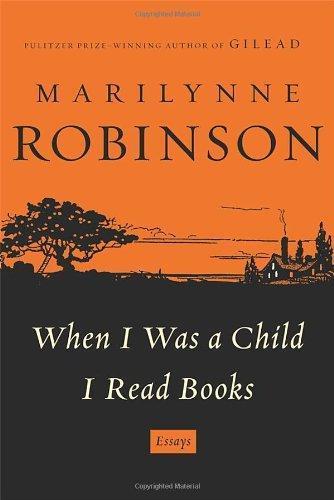 Marilynne Robinson: When I Was a Child I Read Books (2012)