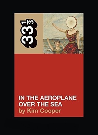 Kim Cooper: Neutral Milk Hotel's in the Aeroplane over the Sea (Paperback, 2005, Bloomsbury Academic & Professional)