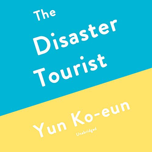 Yun Ko-eun, Natalie Naudus, Lizzie Buehler: The Disaster Tourist (AudiobookFormat, 2020, Blackstone Pub)