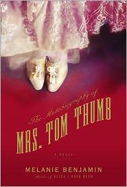 Melanie Benjamin: The Autobiography of Mrs. Tom Thumb (2011, Delacorte)