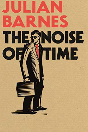 Julian Barnes: The Noise of Time (2016, Jonathan Cape)