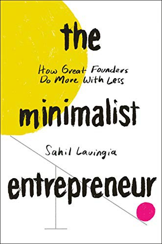 Sahil Lavingia: The Minimalist Entrepreneur (Hardcover, 2021, Portfolio)