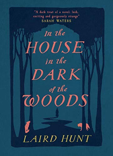 Laird Hunt: In the House in the Dark of the Woods (Hardcover, 2019, One)
