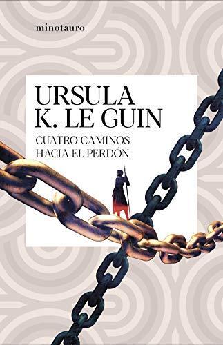 Ursula K. Le Guin: Cuatro caminos hacia el perdón (Spanish language, 2021, Ediciones Minotauro)