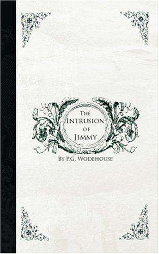 P. G. Wodehouse: The Intrusion of Jimmy (Paperback, 2006, BiblioBazaar)
