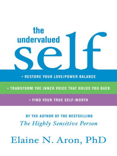 Elaine Aron: The Undervalued Self (EBook, 2010, Little, Brown and Company)