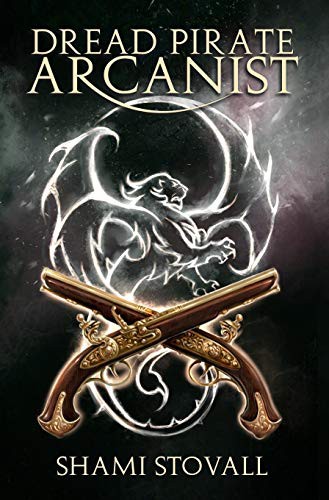 Shami Stovall: Dread Pirate Arcanist (Hardcover, 2020, Capital Station Books)