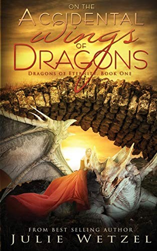 Julie Wetzel: On the Accidental Wings of Dragons (Paperback, 2015, Clean Teen Publishing)