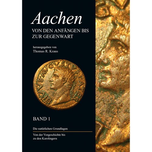 Thomas R. Kraus: Aachen - von den Anfängen bis zur Gegenwart Bd. 1. Die natürlichen Grundlagen. von der Vorgeschichte bis zu den Karolingern (2011, VDS - Verlagsdruckerei Schmidt)