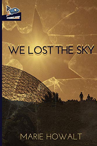 Marie Howalt, Shaunn Grulkowski: We Lost the Sky (Paperback, 2019, Spaceboy Books LLC)