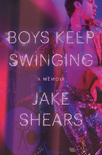 Jake Shears: Boys Keep Swinging (Hardcover, 2018, Atria Books)