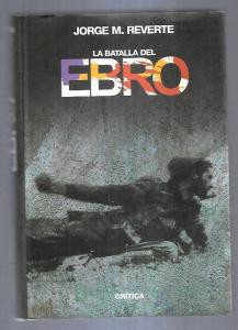 Jorge Martínez Reverte: La batalla del Ebro (Spanish language, 2003, Crítica)