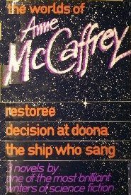 Anne McCaffrey: The Worlds of Anne McCaffrey - Restoree, Decision at Doona, and The Ship Who Sang (Hardcover, 1981, Andre Deutsch)