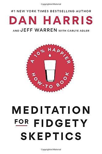Jeff Warren, Carlye Adler, Dan Harris: Meditation for Fidgety Skeptics (2017)