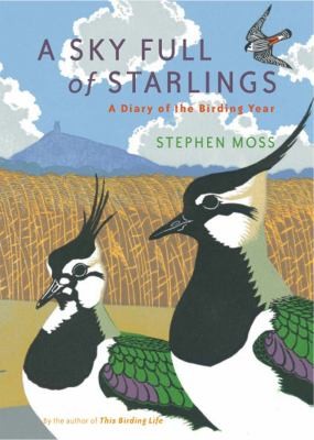 Stephen Moss: A Sky Full Of Starlings A Diary Of A Birding Year (2008, Aurum Press Ltd)