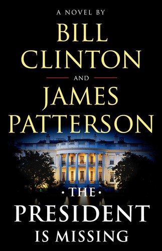 James Patterson, Bill Clinton, Bill Clinton: The President is Missing (2018, Little, Brown and Company)