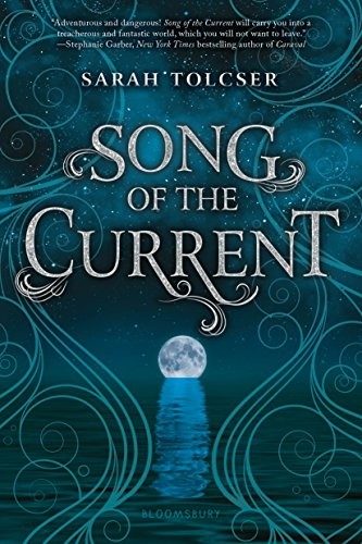 Sarah Tolcser: Song of the Current (Paperback, 2018, Bloomsbury YA)