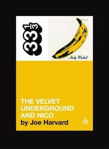 Joe Harvard: Velvet Underground's The Velvet Underground and Nico (Thirty Three and a Third series) (Paperback, 2004, Continuum International Publishing Group)