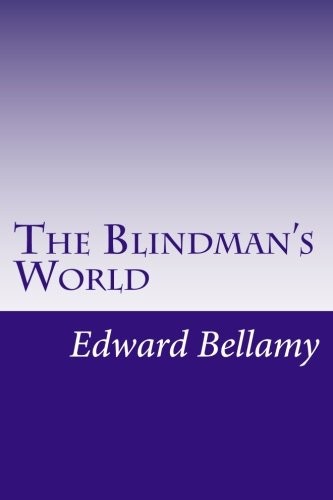 Edward Bellamy: The Blindman's World (Paperback, 2014, CreateSpace Independent Publishing Platform)